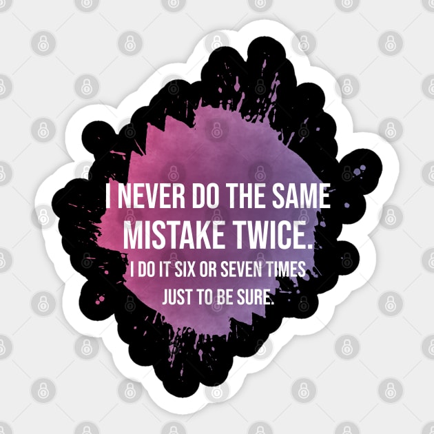 I never do the same mistake twice Sticker by artdise